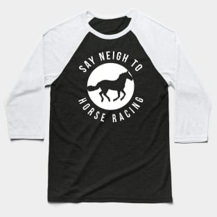 Say Neigh To Horse Racing Baseball T-Shirt